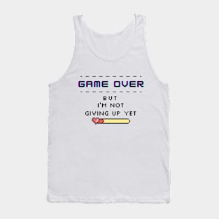 Game Over But I´m Not Giving Up Yet Tank Top